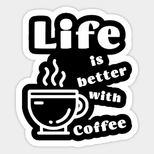 Life is better with Coffee Sticker